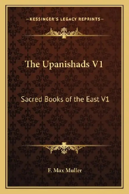 The Upanishads V1: Sacred Books of the East V1 by F. Max Muller