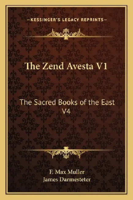 The Zend Avesta V1: The Sacred Books of the East V4 by F. Max Muller, James Darmesteter
