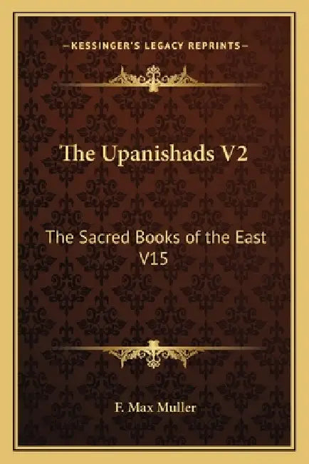 The Upanishads V2: The Sacred Books of the East V15 by F. Max Muller