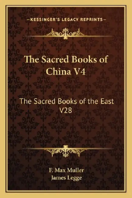 The Sacred Books of China V4: The Sacred Books of the East V28 by F. Max Muller, James Legge
