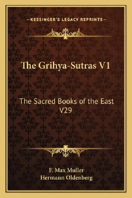 The Grihya-Sutras V1: The Sacred Books of the East V29 by F. Max Muller, Hermann Oldenberg