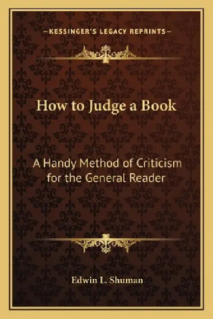 How to Judge a Book: A Handy Method of Criticism for the General Reader by Edwin L. Shuman