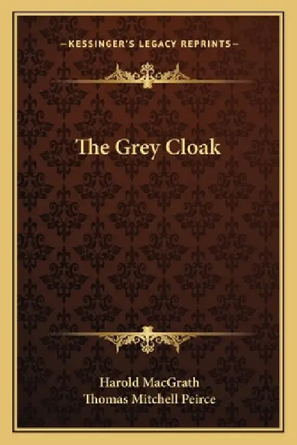 The Grey Cloak by Harold Macgrath, Thomas Mitchell Peirce