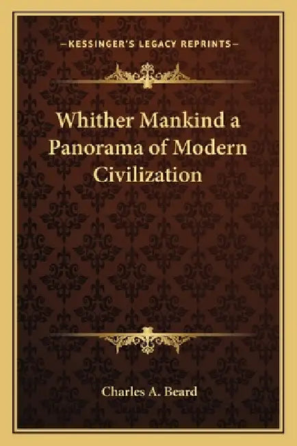 Whither Mankind a Panorama of Modern Civilization by Charles a. Beard