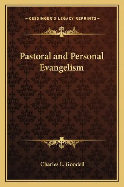 Pastoral and Personal Evangelism by Charles L. Goodell