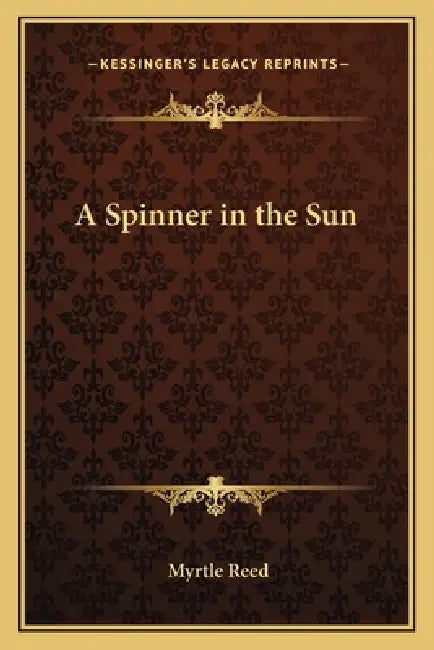 A Spinner in the Sun by Myrtle Reed