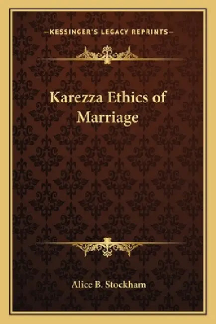 Karezza Ethics of Marriage by Alice B. Stockham