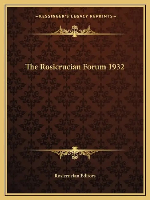 The Rosicrucian Forum 1932 by Rosicrucian