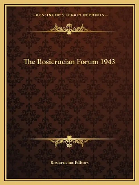 The Rosicrucian Forum 1943 by Rosicrucian