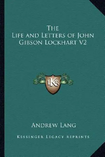 The Life and Letters of John Gibson Lockhart V2 by Andrew Lang