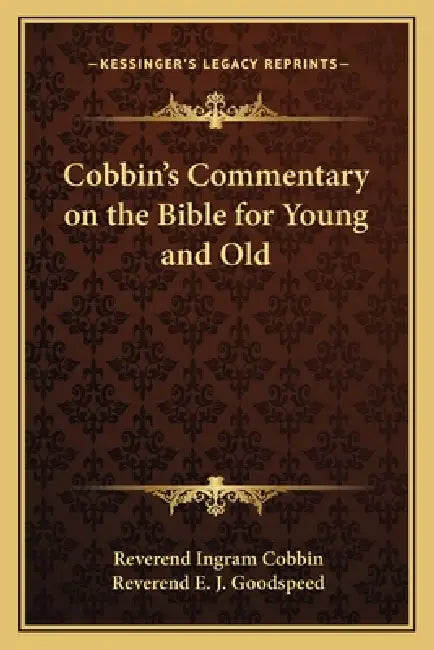 Cobbin's Commentary on the Bible for Young and Old by Reverend Ingram Cobbin, Reverend E. J. Goodspeed