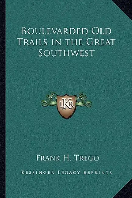Boulevarded Old Trails in the Great Southwest by Frank H. Trego