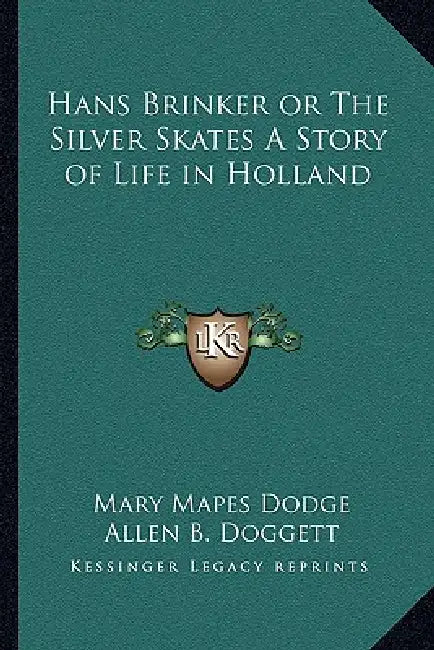 Hans Brinker or The Silver Skates A Story of Life in Holland by Mary Mapes Dodge, Allen B. Doggett