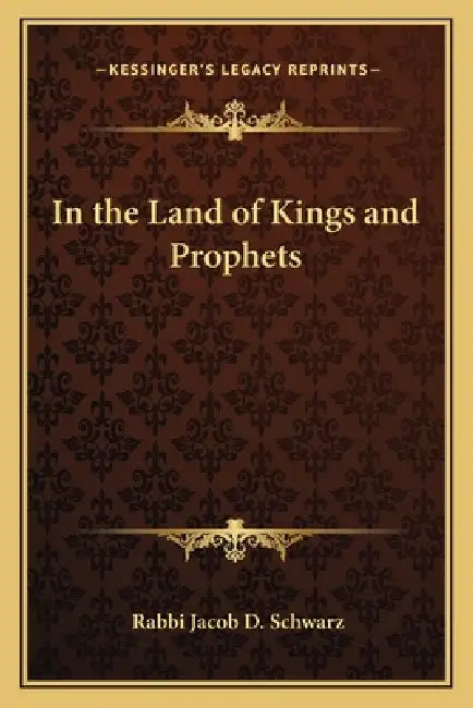 In the Land of Kings and Prophets by Rabbi Jacob D. Schwarz