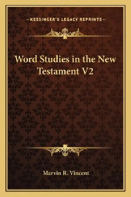 Word Studies in the New Testament V2 by Marvin R. Vincent