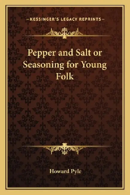 Pepper and Salt or Seasoning for Young Folk by Howard Pyle