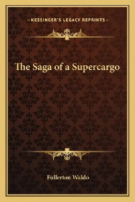The Saga of a Supercargo by Fullerton Waldo