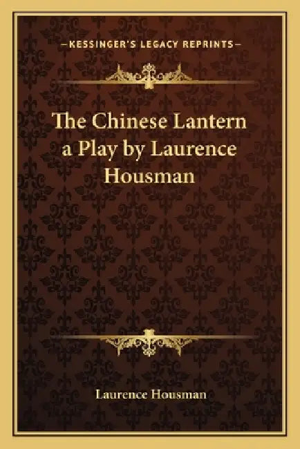 The Chinese Lantern a Play by Laurence Housman by Laurence Housman