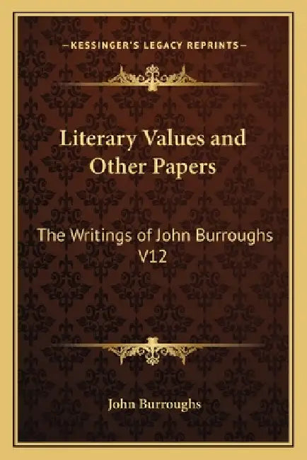 Literary Values and Other Papers: The Writings of John Burroughs V12 by John Burroughs