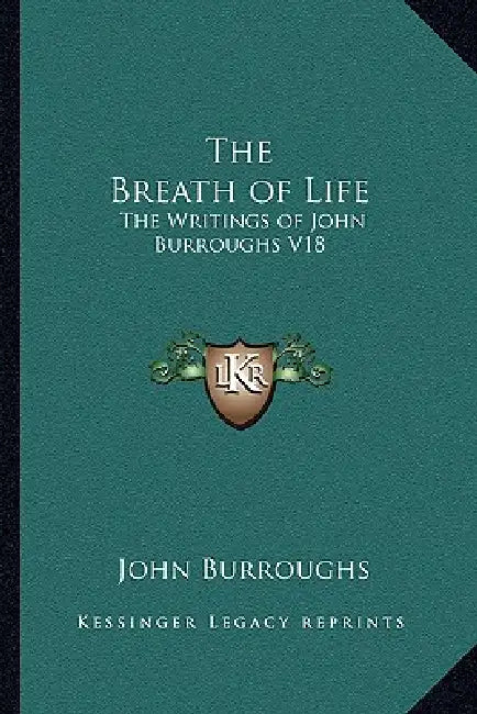 The Breath of Life: The Writings of John Burroughs V18 by John Burroughs
