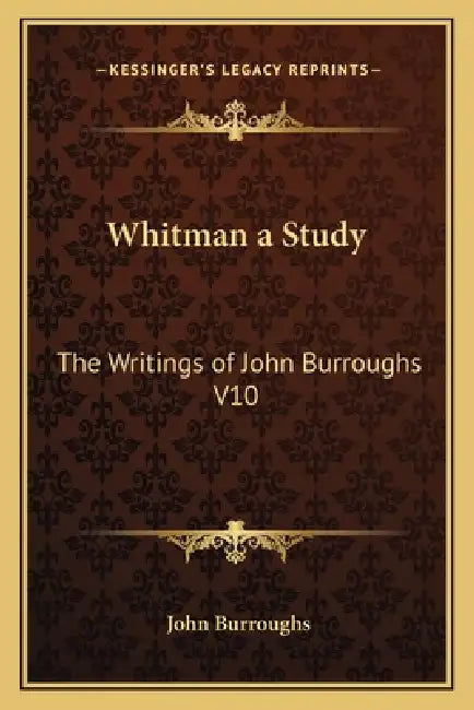 Whitman a Study: The Writings of John Burroughs V10 by John Burroughs