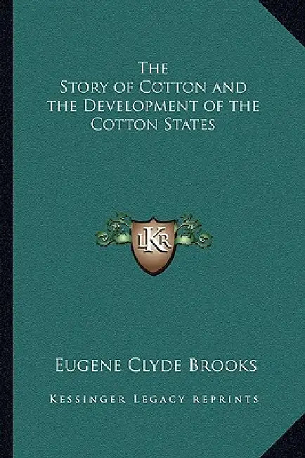 The Story of Cotton and the Development of the Cotton States by Eugene Clyde Brooks