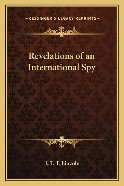 Revelations of an International Spy by I. T. T. Lincoln