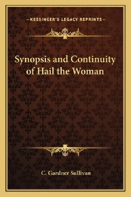 Synopsis and Continuity of Hail the Woman by C. Gardner Sullivan