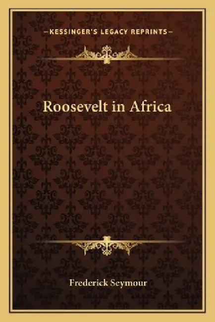 Roosevelt in Africa by Frederick Seymour