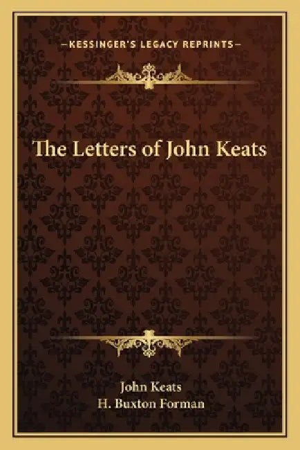 The Letters of John Keats by John Keats, H. Buxton Forman