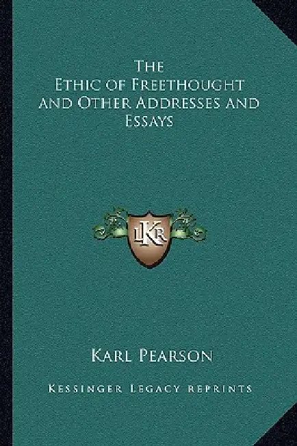 The Ethic of Freethought and Other Addresses and Essays by Karl Pearson