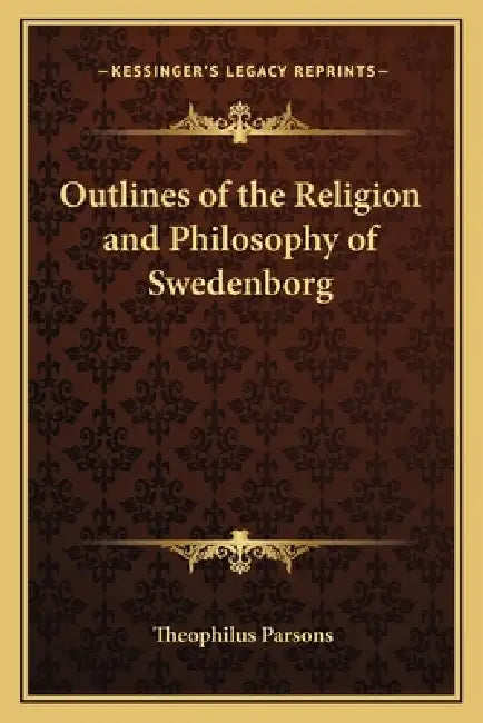 Outlines of the Religion and Philosophy of Swedenborg by Theophilus Parsons