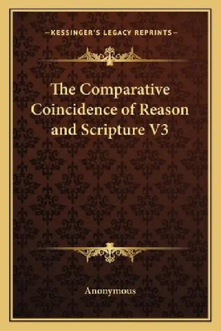 The Comparative Coincidence of Reason and Scripture V3 by Anonymous