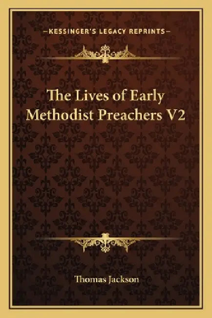 The Lives of Early Methodist Preachers V2 by Thomas Jackson