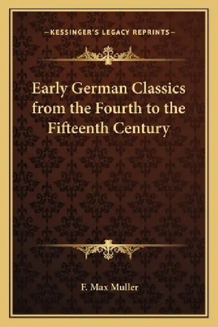 Early German Classics from the Fourth to the Fifteenth Century by F. Max Muller