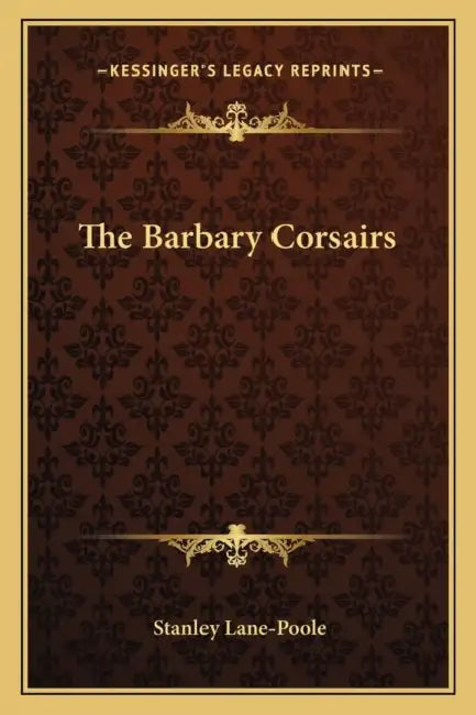 The Barbary Corsairs by Stanley Lane-Poole