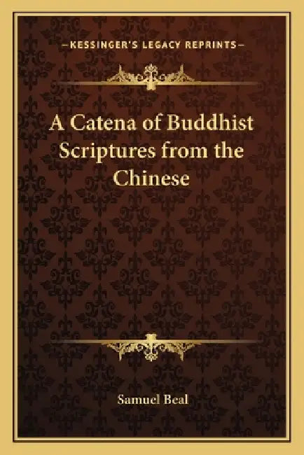 A Catena of Buddhist Scriptures from the Chinese by Samuel Beal