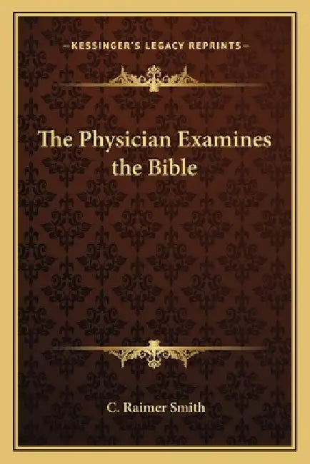 The Physician Examines the Bible by C. Raimer Smith