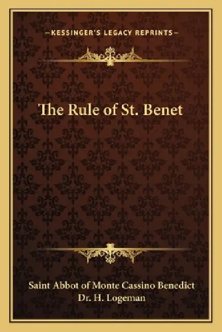 The Rule of St. Benet by Saint Abbot of Monte Cassino Benedict, H. Logeman