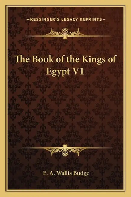 The Book of the Kings of Egypt V1 by E. A. Wallis Budge
