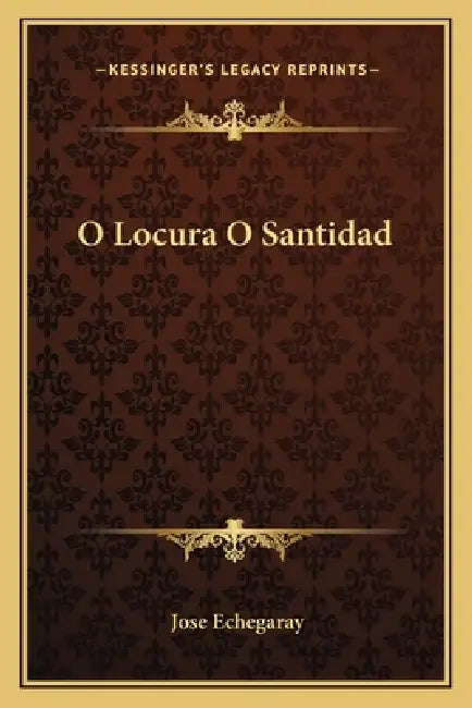 O Locura O Santidad by Jose Echegaray