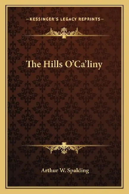 The Hills O'Ca'liny by Arthur W. Spalding