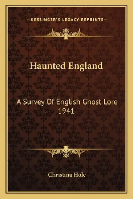 Haunted England: A Survey Of English Ghost Lore 1941 by Christina Hole