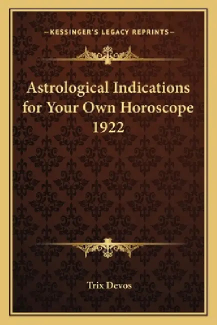 Astrological Indications for Your Own Horoscope 1922 by Trix Devos