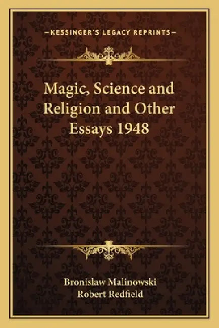 Magic, Science and Religion and Other Essays 1948 by Bronislaw Malinowski, Robert Redfield