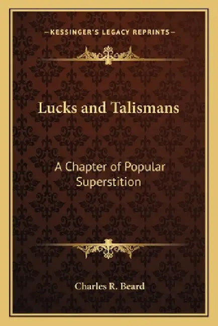Lucks and Talismans: A Chapter of Popular Superstition by Charles R. Beard