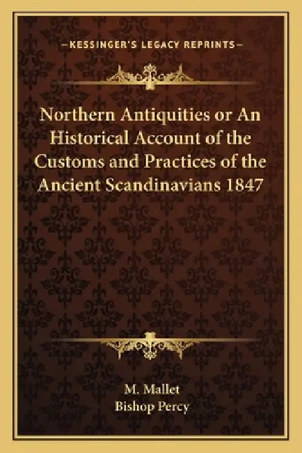 Northern Antiquities or An Historical Account of the Customs and Practices of the Ancient Scandinavians 1847 by M. Mallet, Bishop Percy
