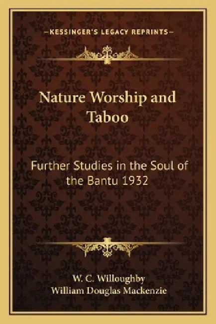 Nature Worship and Taboo: Further Studies in the Soul of the Bantu 1932 by W. C. Willoughby, William Douglas MacKenzie