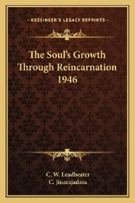 The Soul's Growth Through Reincarnation 1946 by C. W. Leadbeater, C. Jinarajadasa