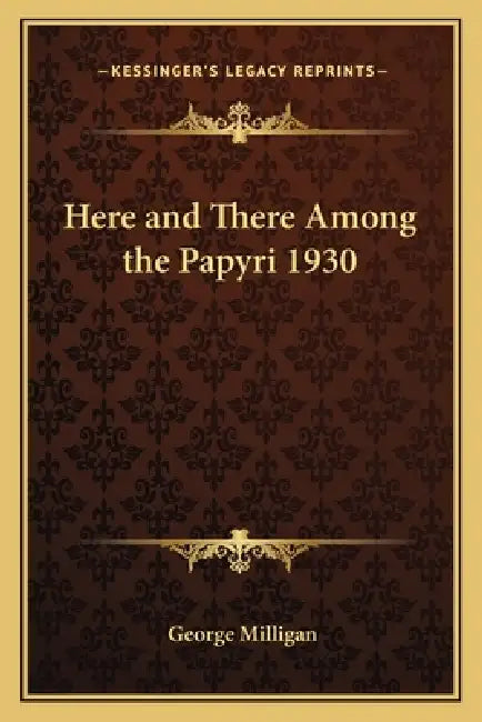 Here and There Among the Papyri 1930 by George Milligan